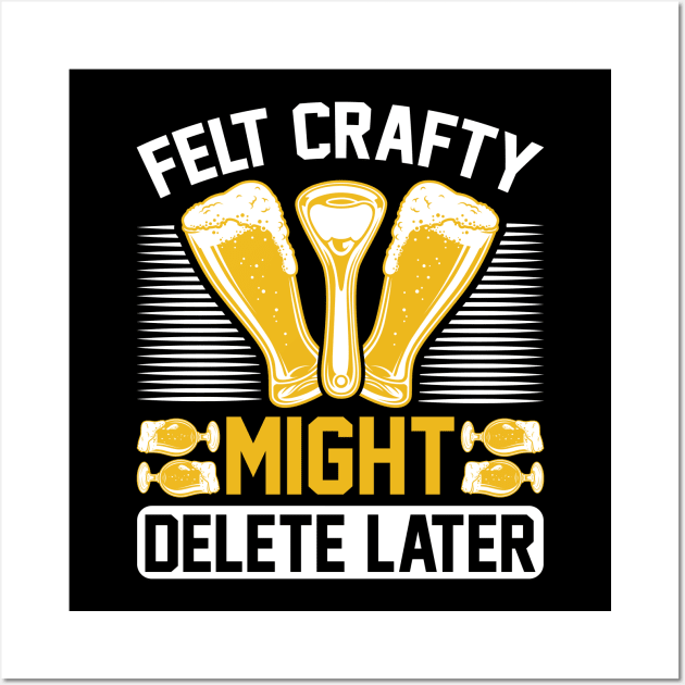 Felt Crafty Might Delete Later T Shirt For Women Men Wall Art by QueenTees